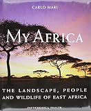 My Africa : the landscape, people and wildlife of East Africa
