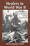 Healers in World War II: An Oral History of the American Medical Corps