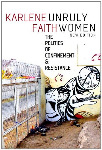 Unruly Women: The Politics of Confinement & Resistance