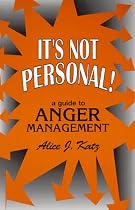 It's Not Personal!: A Guide to Anger Management
