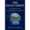 The Pagan Christ: Is Blind Faith Killing Christianity? by  Tom Harpur