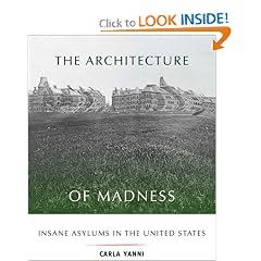 The Architecture of Madness: Insane Asylums in the United States (Architecture, Landscape and Amer Culture)