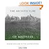 The Architecture of Madness: Insane Asylums in the United States (Architecture, Landscape and Amer Culture)