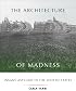 The Architecture of Madness: Insane Asylums in the United States (Architecture, Landscape and Amer Culture)