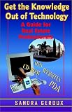 Get the Knowledge Out of Technology: A Guide for Real Estate Professionals
