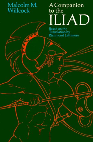 A Companion to the "Iliad": Based on the Translation by Richard Lattimore (Phoenix Books)