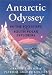 Antarctic Odyssey: Endurance and Adventure in the Farthest South Image of Antarctic Odyssey: Endurance and Adventure in the Farthest South