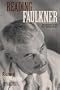 Reading Faulkner: Introductions to the First Thirteen Novels