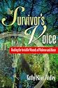 The Survivor's Voice: Healing the Invisible Wounds of Violence and Abuse