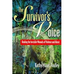 The Survivor's Voice: Healing the Invisible Wounds of Violence and Abuse