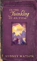 IN THE TWINKLING OF AN EYE (Christian Fiction Classics)