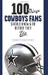 100 Things Cowboys Fans Should Know & Do Before They Die (100 Things 100 Things) (100 Things .... Fans Should Know & Do Before They Die)
