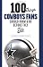 100 Things Cowboys Fans Should Know & Do Before They Die (100 Things 100 Things) (100 Things...Fans Should Know)