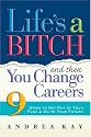 Life's a Bitch and Then You Change Careers: 9 Steps to Get Out of Your Funk and On to Your Future
