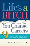 Life's a Bitch and Then You Change Careers: 9 Steps to Get Out of Your Funk and On to Your Future