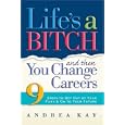 Life's a Bitch and Then You Change Careers: 9 Steps to Get Out of Your Funk and On to Your Future