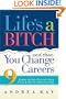 Life's a Bitch and Then You Change Careers: 9 Steps to Get Out of Your Funk and On to Your Future
