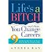 Life's a Bitch and Then You Change Careers: 9 Steps to Get Out of Your Funk and On to Your Future