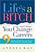 Life's a Bitch and Then You Change Careers: 9 Steps to Get Out of Your Funk and On to Your Future
