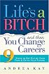 Life's a Bitch and Then You Change Careers: 9 Steps to Get Out of Your Funk and On to Your Future
