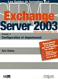 Exchange Server 2003 : Tome 1, Configuration et déploiement