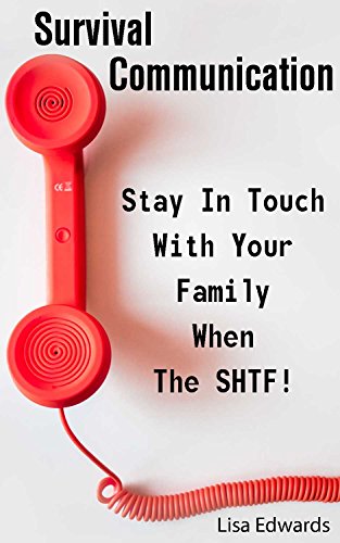 Survival Communication: Stay In Touch With Your Family When The SHTF!: (Survival Guide, Prepper's Guide) (Prepping Books)