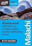 Malachi : wholehearted : reflections on worship, justice and the faithfulness of God