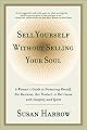 Sell Yourself Without Selling Your Soul: A Woman's Guide to Promoting Herself, Her Business, Her Product, or Her Cause with Integrity and Spirit