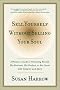 Sell Yourself Without Selling Your Soul: A Woman's Guide to Promoting Herself, Her Business, Her Product, or Her Cause with Integrity and Spirit