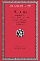 Plautus: Amphitryon. The Comedy of Asses. The Pot of Gold. The Two Bacchises. The Captives (Loeb Classical Library) (Volume I) (English and Latin Edition)