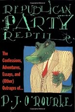 Republican Party Reptile: The Confessions, Adventures, Essays, and (Other) Outrages of...