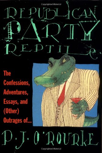 Republican Party Reptile: The Confessions, Adventures, Essays, and (Other) Outrages of...