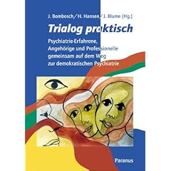 Trialog praktisch: Psychiatrie-Erfahrene, Angeh�rige und Professionelle gemeinsam auf dem Weg zur demokratischen Psychiatrie
