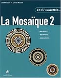 Et si j\'apprenais plus la Mosaïque 2