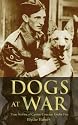 Dogs at War: True Stories of Canine Courage Under Fire