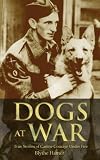 Dogs at War: True Stories of Canine Courage Under Fire