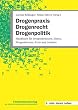 Drogenpraxis, Drogenrecht, Drogenpolitik: Handbuch f�r Drogenberater, Eltern, Drogenbenutzer, �rzte, Juristen