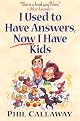 I Used to Have Answers, Now I Have Kids