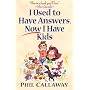 I Used to Have Answers, Now I Have Kids
