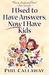 I Used to Have Answers, Now I Have Kids