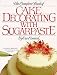 Book The Complete Book Of Cake Decorating With Sugarpaste