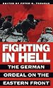 Fighting in Hell: the German Ordeal on the Eastern Front