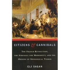 Citizens and Cannibals: The French Revolution, the Struggle for Modernity and the Origins of Ideological Terror