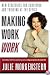 Making Work Work: New Strategies for Surviving and Thriving at the Office