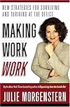 Making Work Work: New Strategies for Surviving and Thriving at the Office