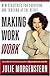 Making Work Work: New Strategies for Surviving and Thriving at the Office