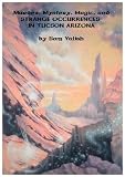 Murder, Mystery, Magic, and STRANGE OCCURRENCES IN TUCSON ARIZONA