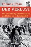 Der Verlust: Die Vertreibung der Deutschen und Polen im 20. Jahrhundert - Thomas Urban