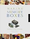 Making Memory Boxes: Box Projects to Make, Give, and Keep