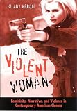 cover of The Violent Woman: Femininity, Narrative, And Violence In Contemporary American Cinema (S U N Y Seri